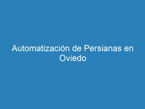 Automatizaci N De Persianas En Oviedo