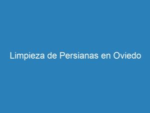Limpieza De Persianas En Oviedo