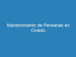 Mantenimiento De Persianas En Oviedo